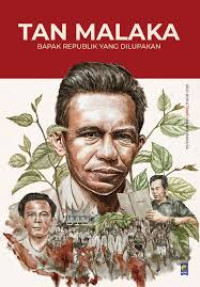 TAN MALAKA BAPAK REPUBLIK YANG DILUPAKAN